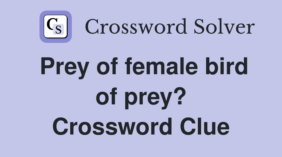 Prey of female bird of prey? Crossword Clue
