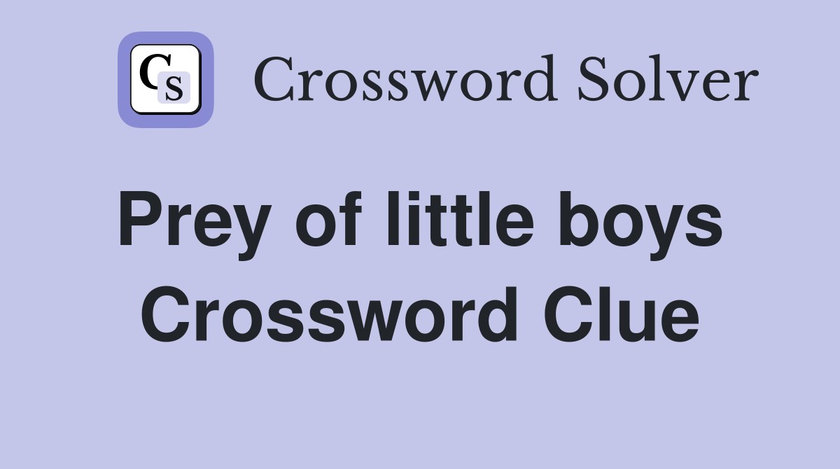Prey of little boys  Crossword Clue