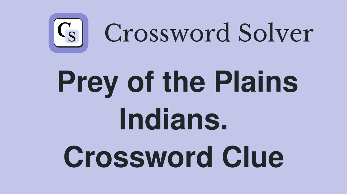 Prey of the Plains Indians. Crossword Clue