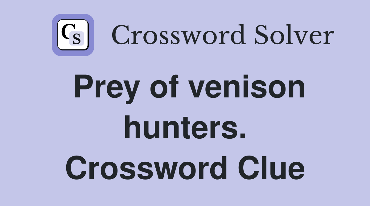 Prey of venison hunters. Crossword Clue