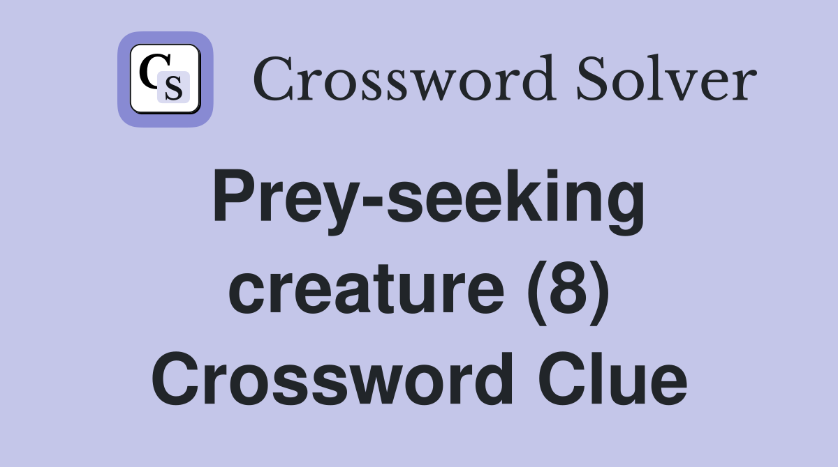 Prey-seeking creature (8) Crossword Clue