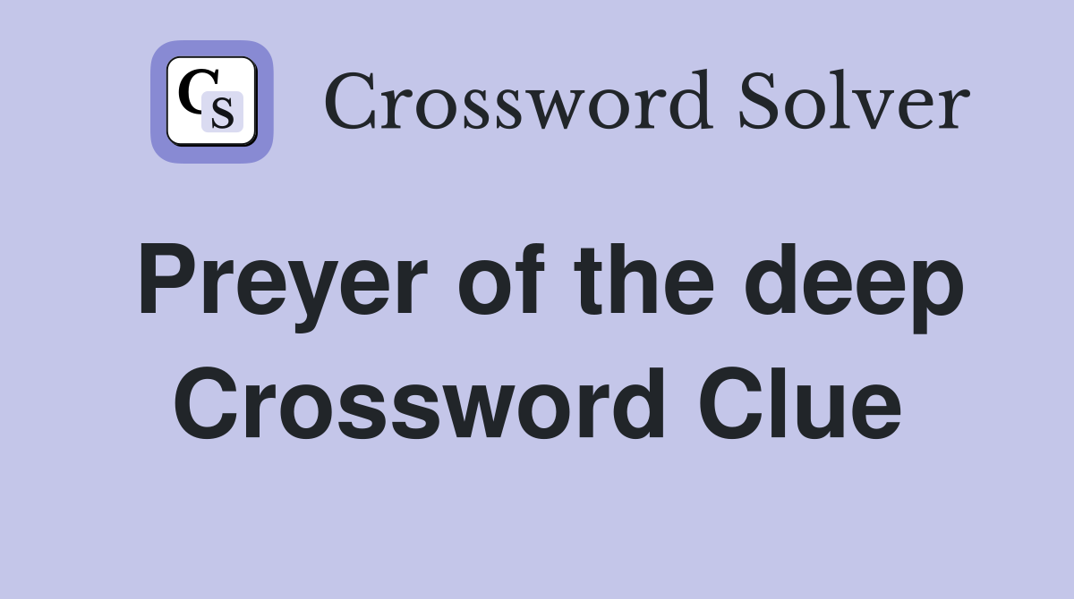 Preyer of the deep Crossword Clue