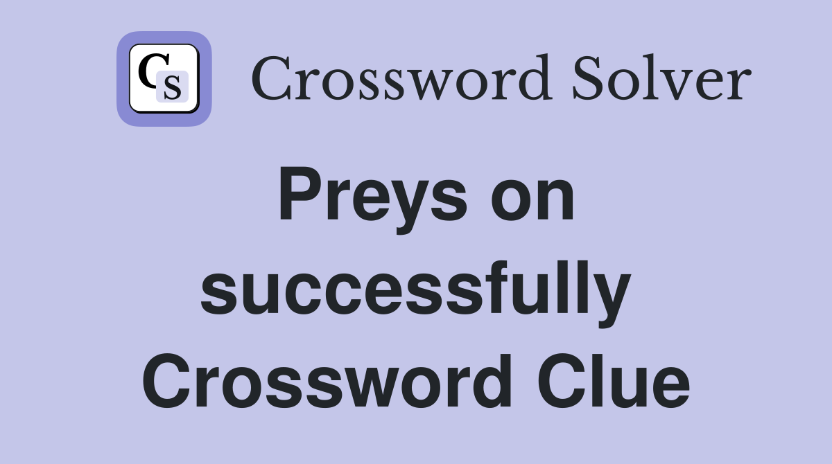 Preys on successfully Crossword Clue
