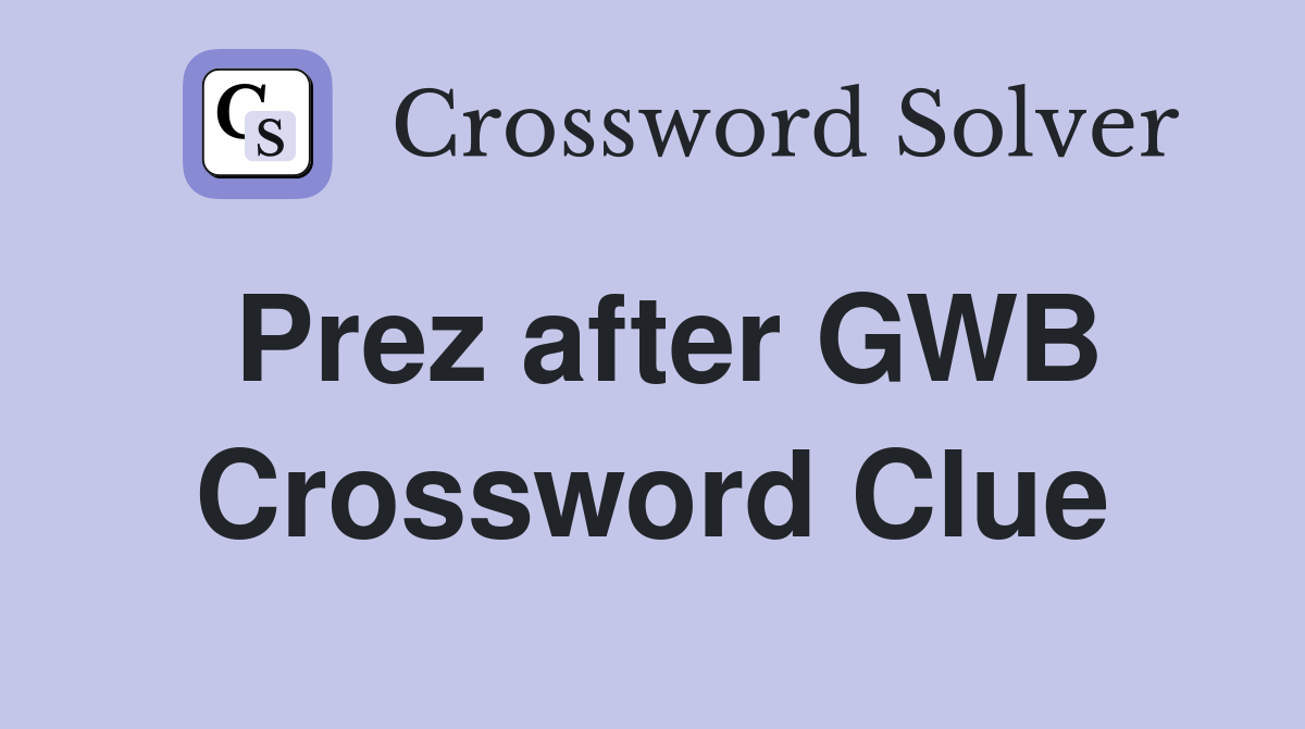 Prez after GWB Crossword Clue