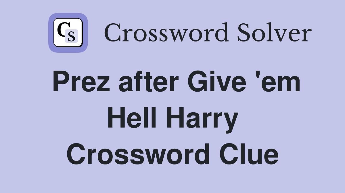 Prez after Give 'em Hell Harry Crossword Clue