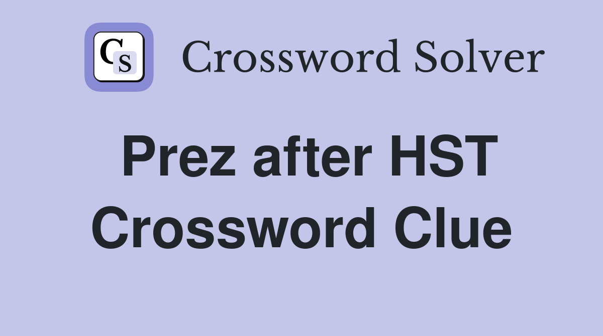Prez after HST Crossword Clue