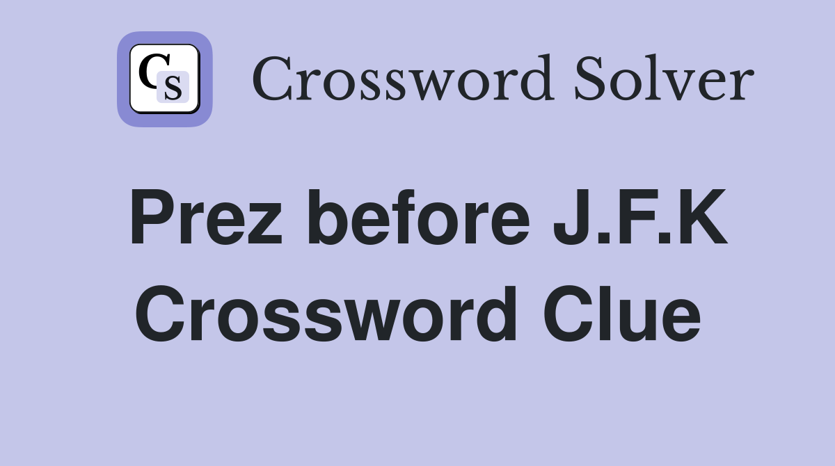 Prez before J.F.K Crossword Clue