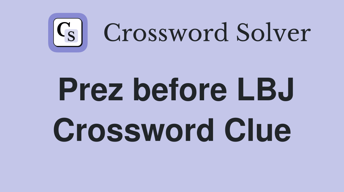 Prez before LBJ Crossword Clue