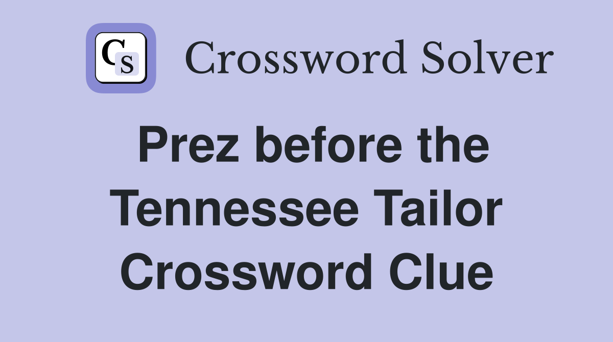 Prez before the Tennessee Tailor Crossword Clue