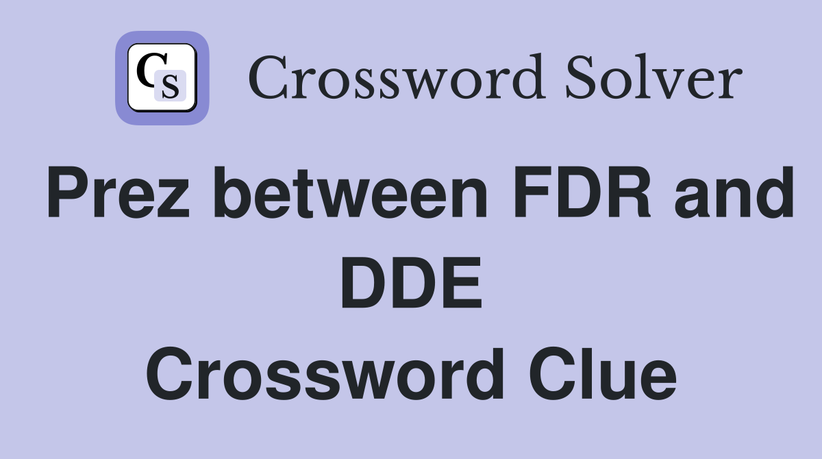 Prez between FDR and DDE Crossword Clue