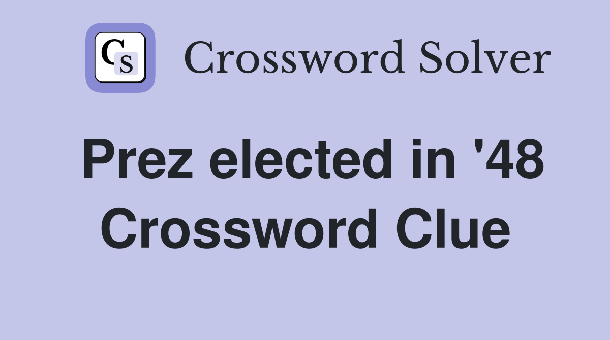 Prez elected in '48 Crossword Clue