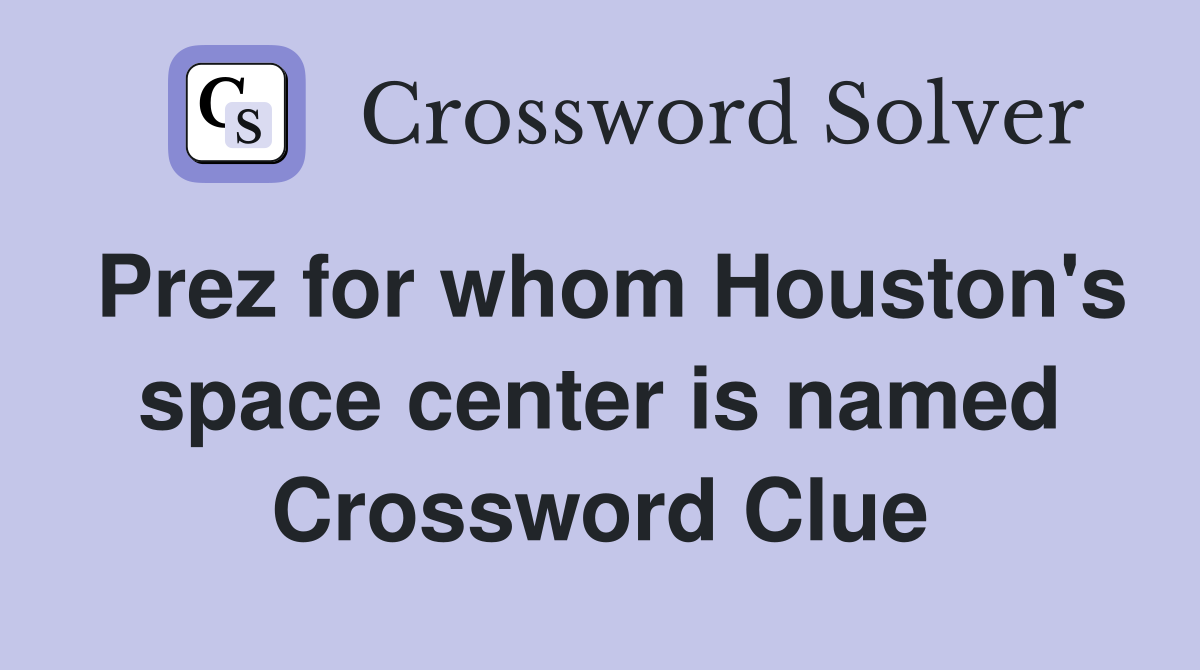 Prez for whom Houston's space center is named Crossword Clue