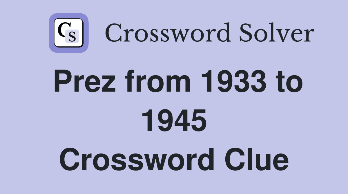 Prez from 1933 to 1945 Crossword Clue