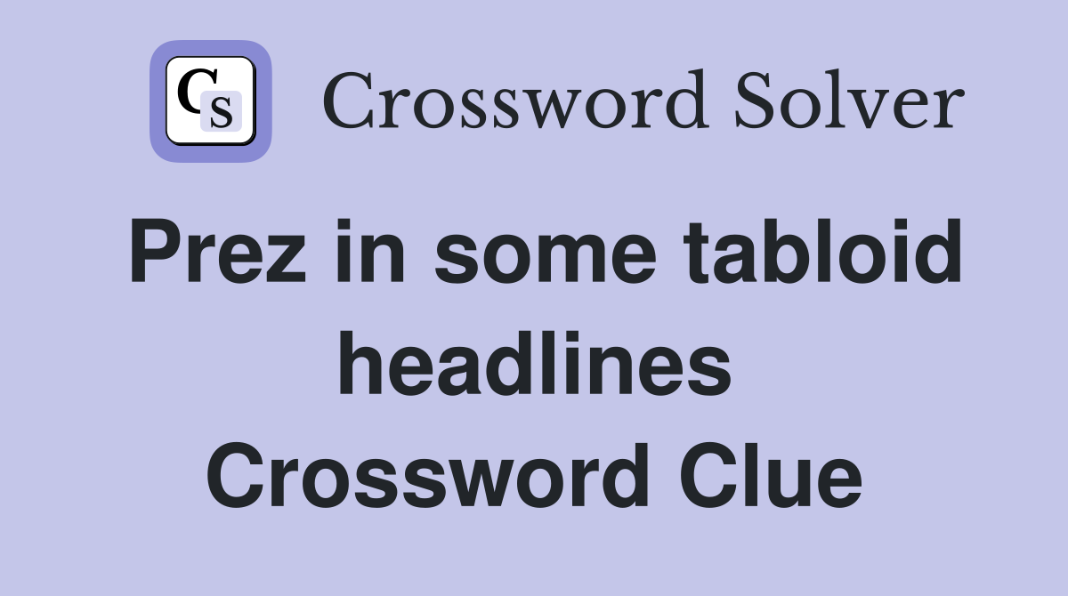 Prez in some tabloid headlines Crossword Clue