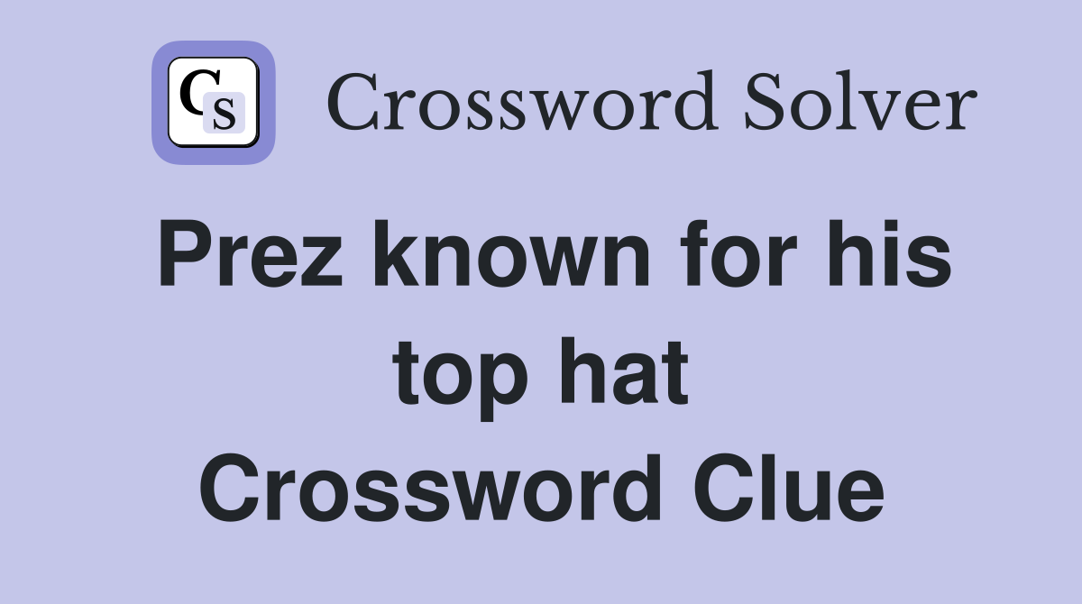 Prez known for his top hat Crossword Clue