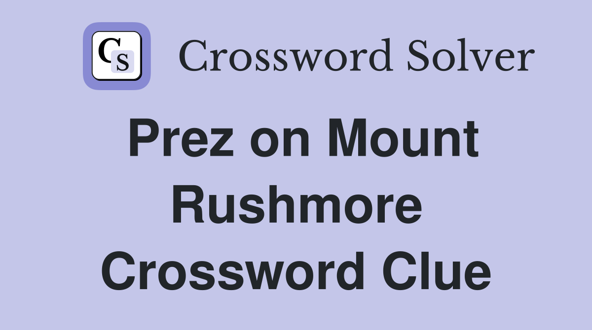 Prez on Mount Rushmore Crossword Clue