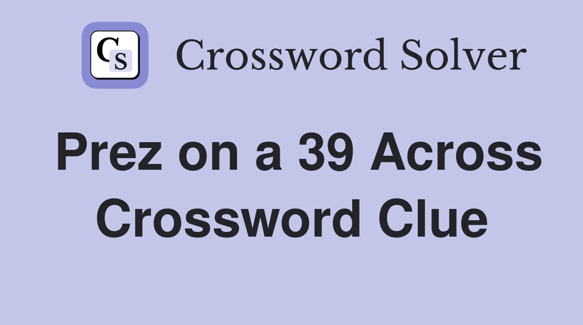 Prez on a 39 Across Crossword Clue