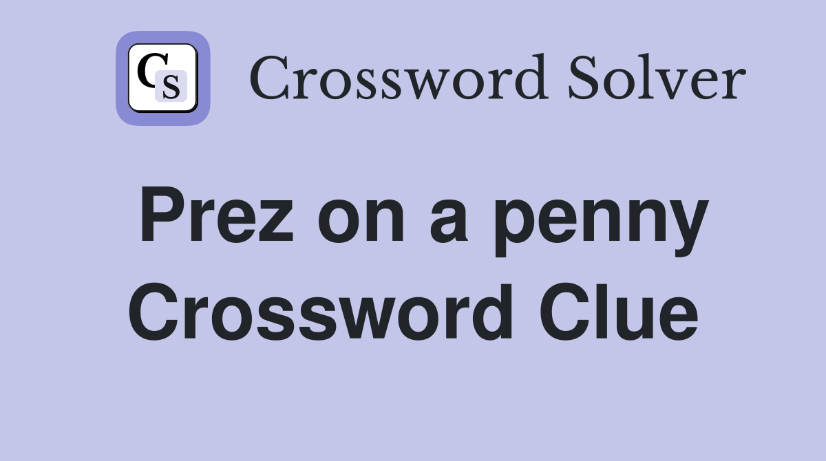 Prez on a penny Crossword Clue