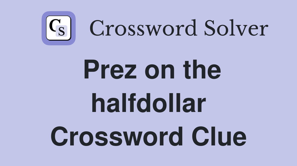 Prez on the halfdollar Crossword Clue