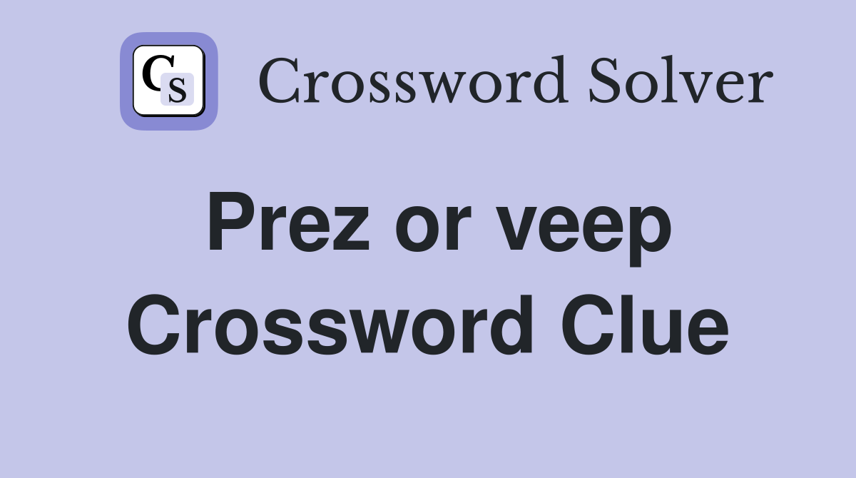 Prez or veep Crossword Clue
