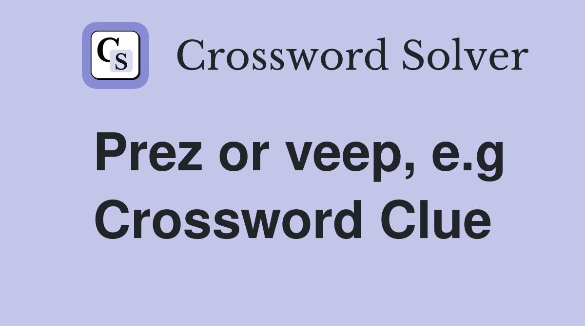 Prez or veep, e.g Crossword Clue