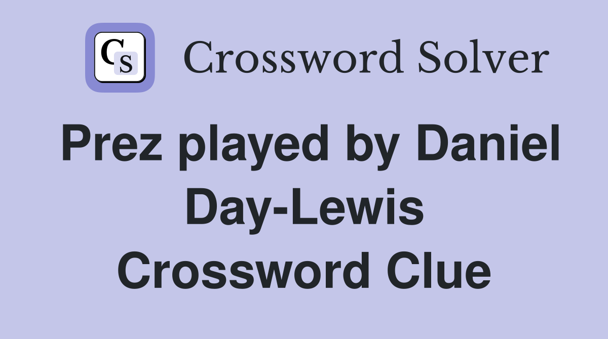 Prez played by Daniel Day-Lewis Crossword Clue
