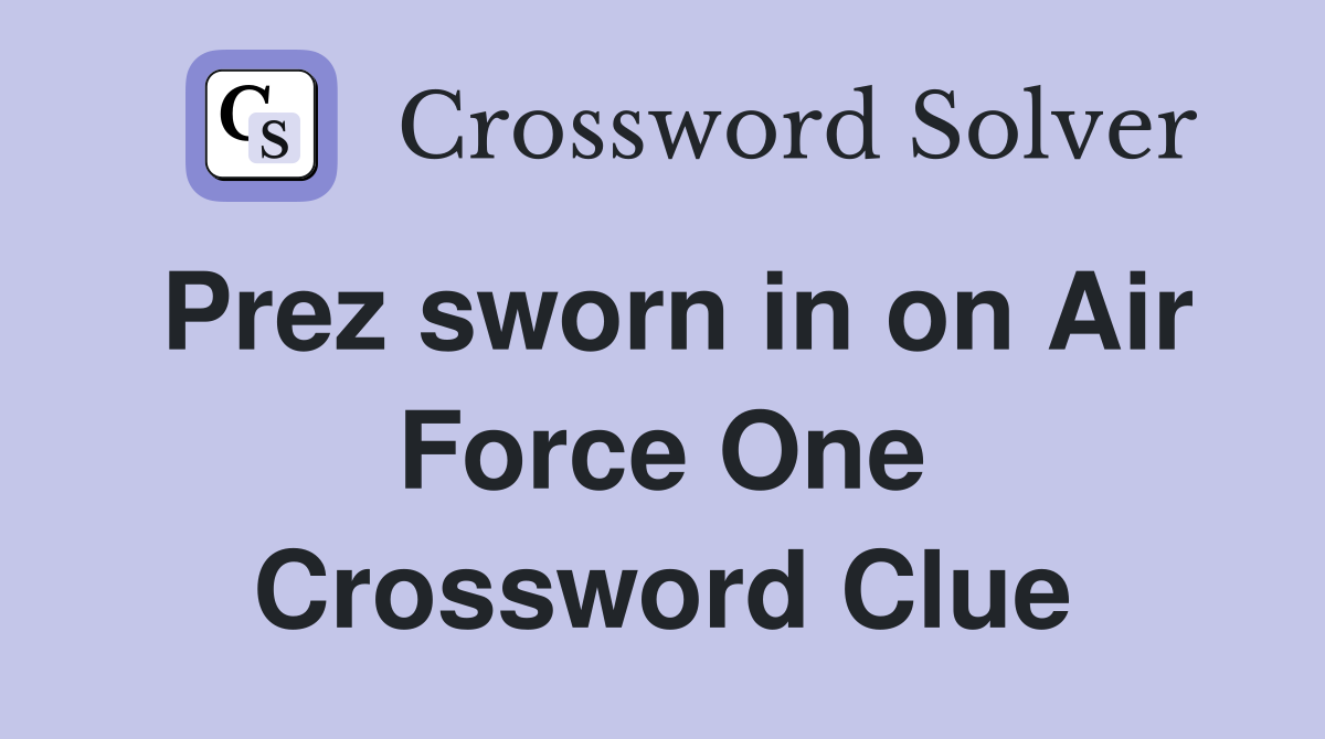 Prez sworn in on Air Force One Crossword Clue