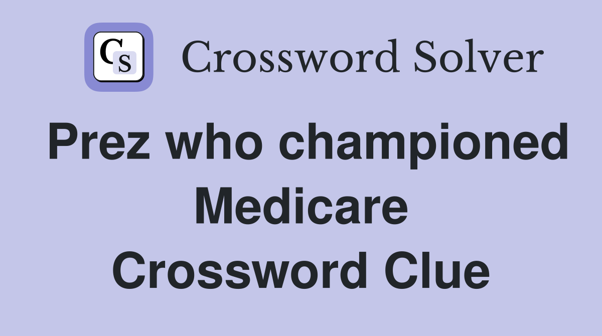 Prez who championed Medicare Crossword Clue