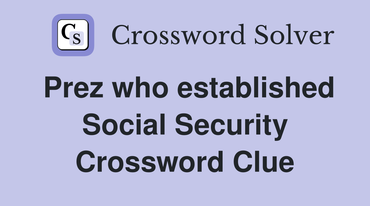 Prez who established Social Security Crossword Clue