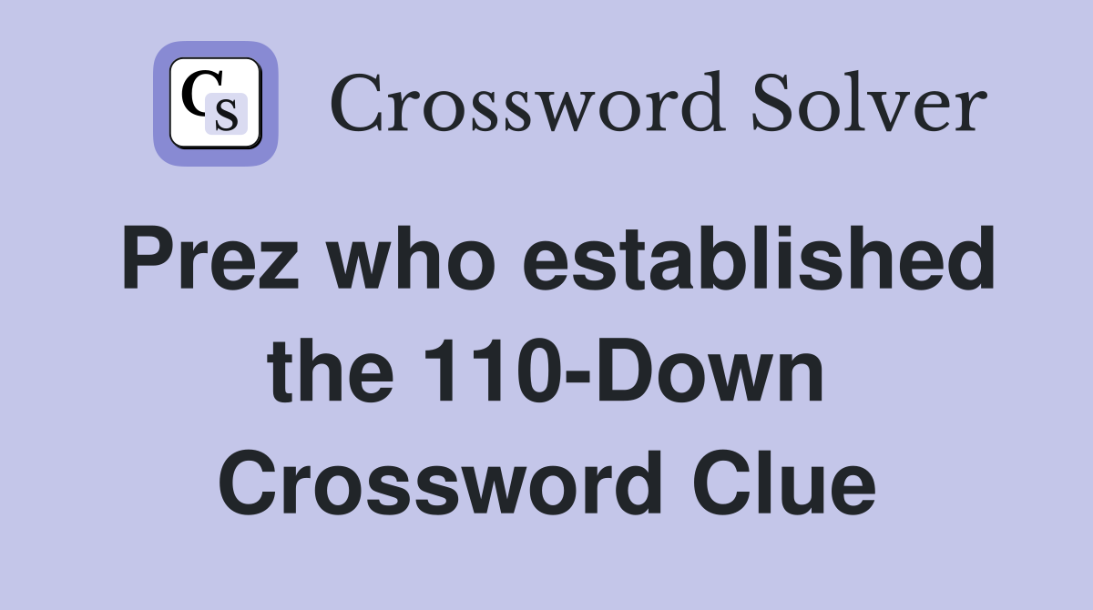 Prez who established the 110-Down Crossword Clue