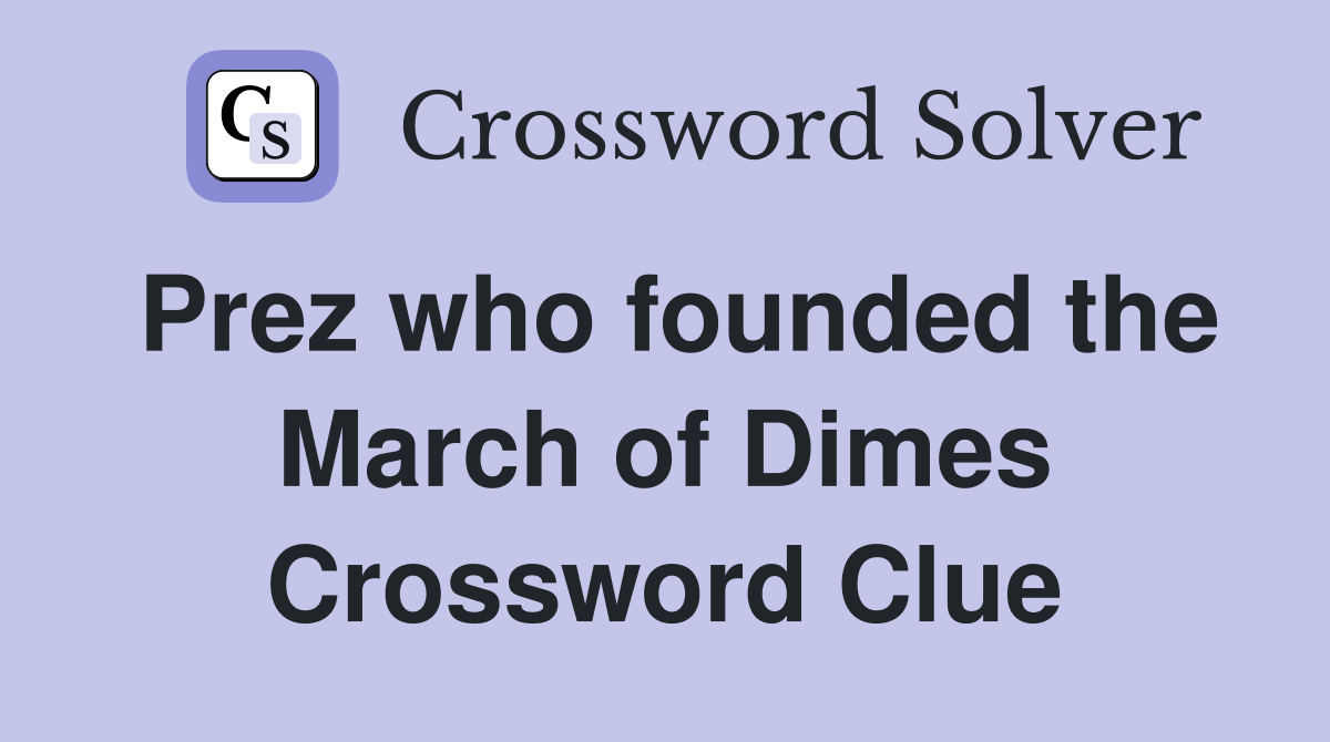 Prez who founded the March of Dimes Crossword Clue