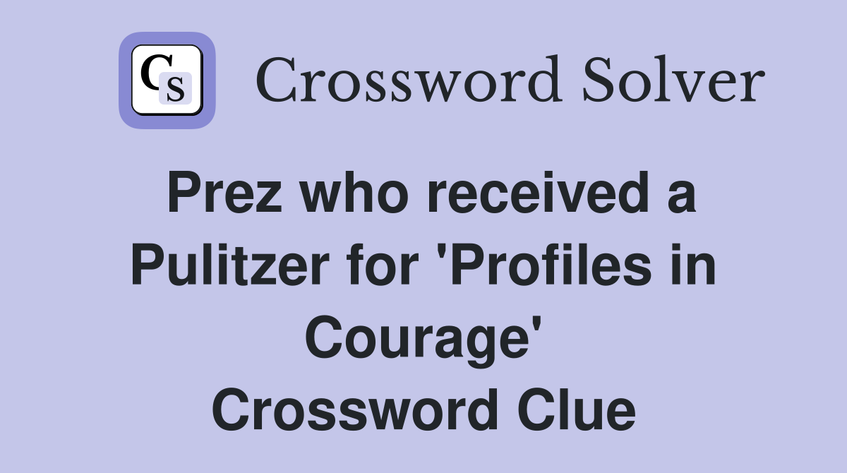 Prez who received a Pulitzer for 'Profiles in Courage' Crossword Clue