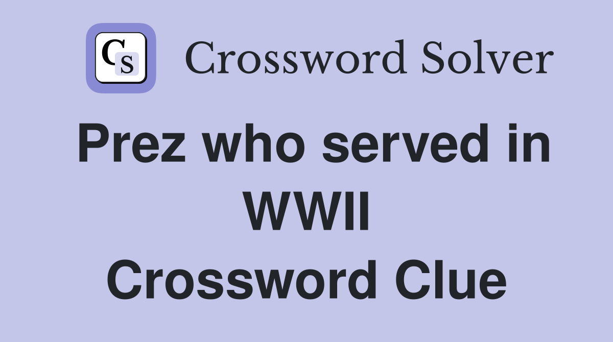 Prez who served in WWII Crossword Clue