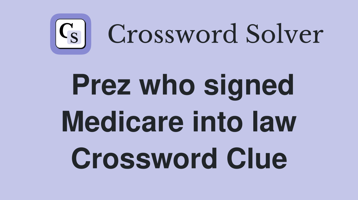 Prez who signed Medicare into law Crossword Clue