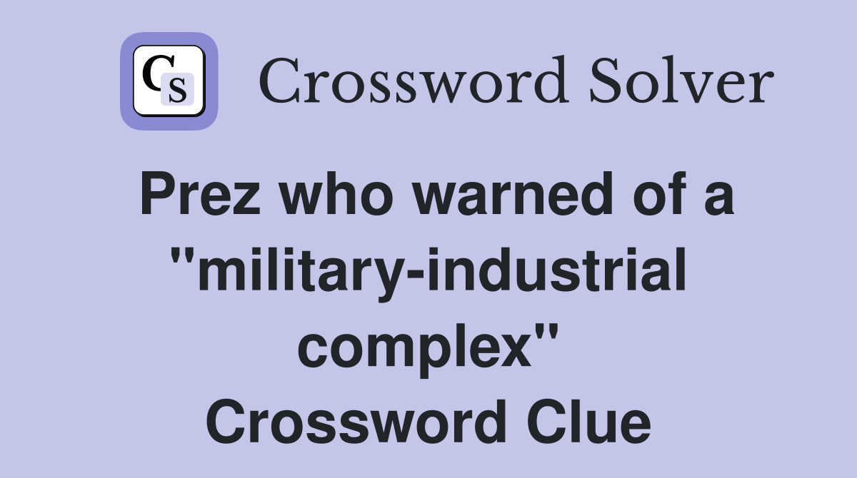 Prez who warned of a "military-industrial complex" Crossword Clue