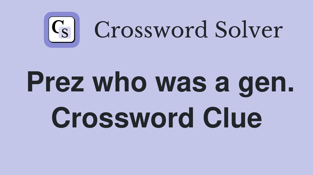 Prez who was a gen. Crossword Clue