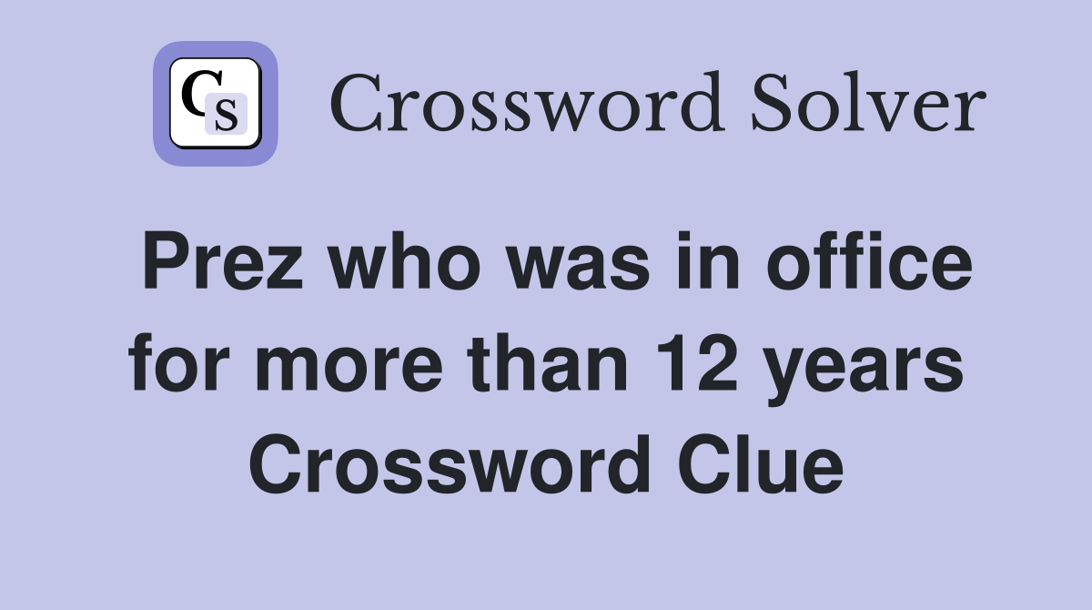 Prez who was in office for more than 12 years Crossword Clue