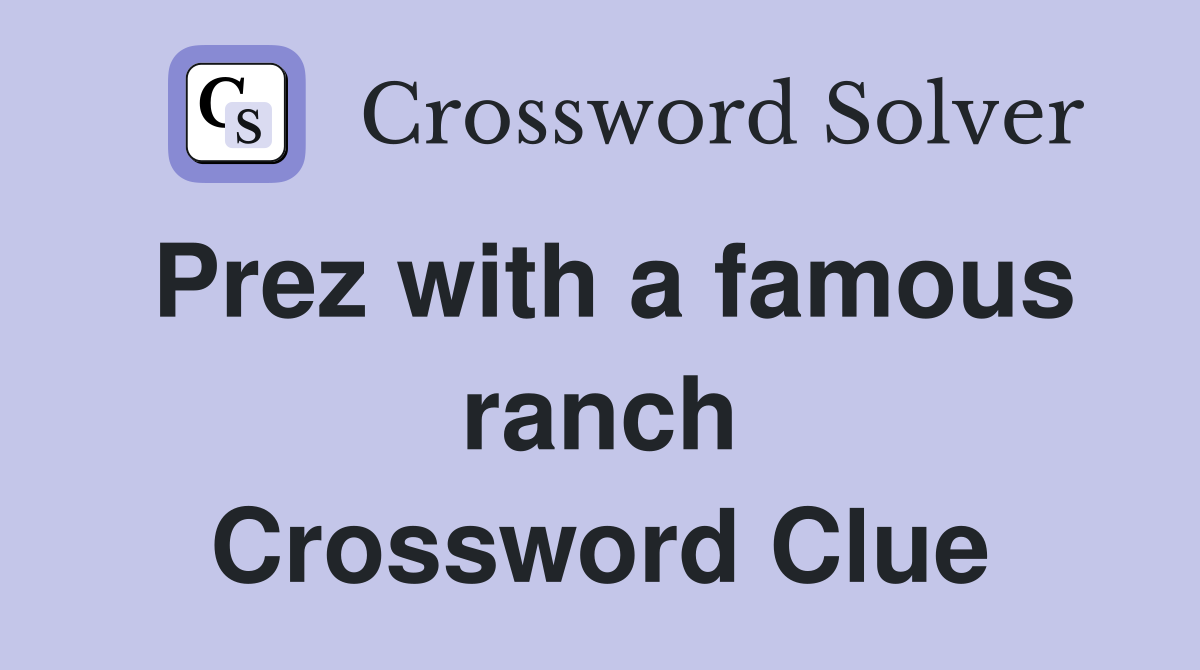 Prez with a famous ranch Crossword Clue