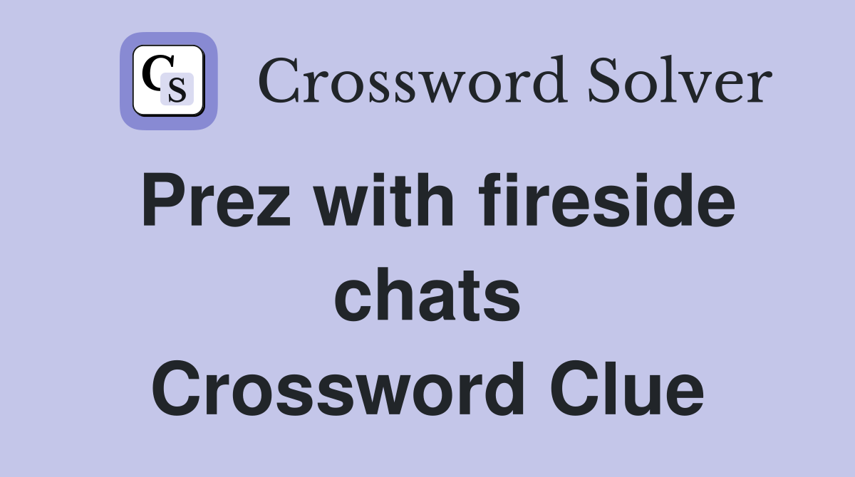 Prez with fireside chats Crossword Clue