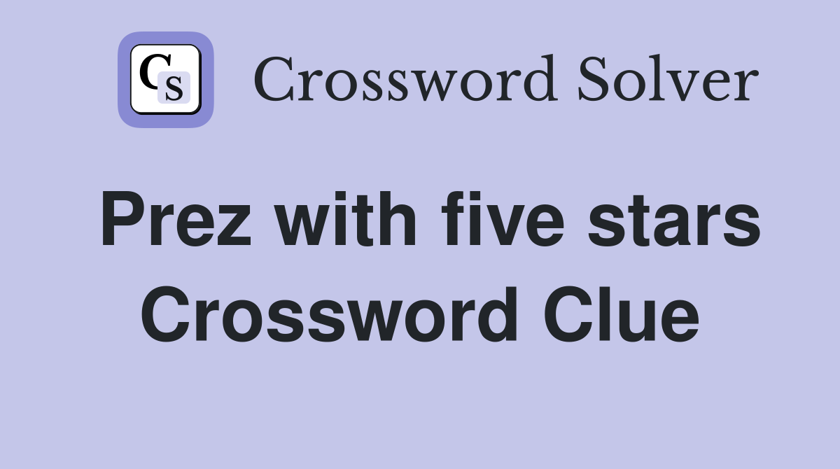 Prez with five stars Crossword Clue