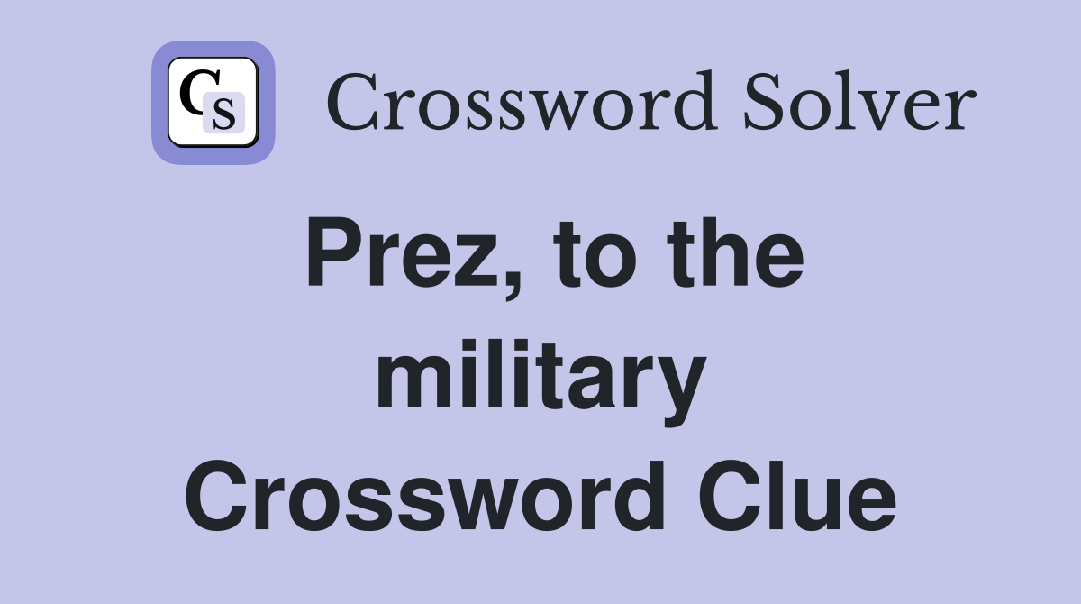 Prez, to the military Crossword Clue