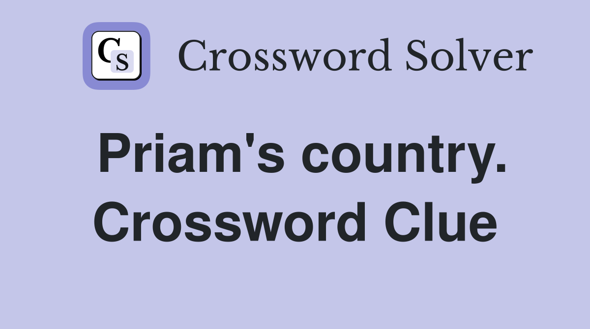 Priam's country. Crossword Clue