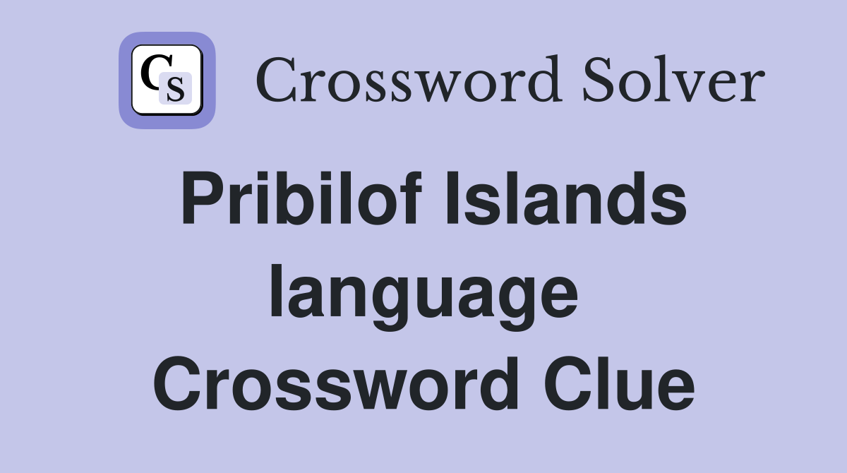 Pribilof Islands language Crossword Clue