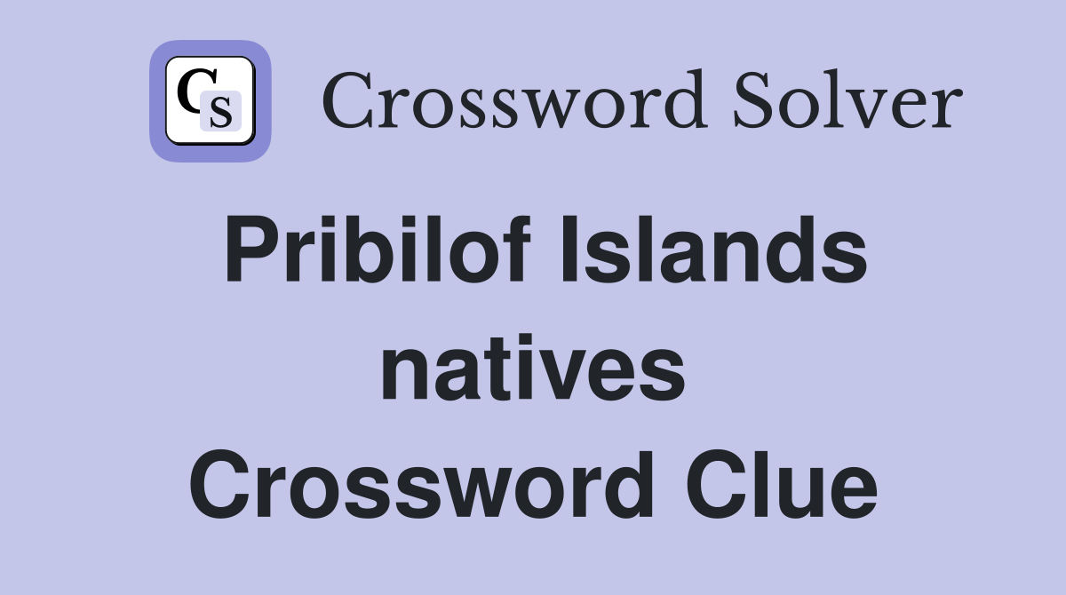 Pribilof Islands natives Crossword Clue