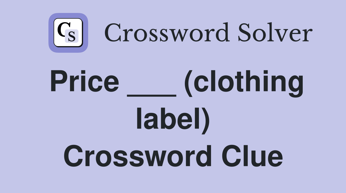 Price ___ (clothing label) Crossword Clue