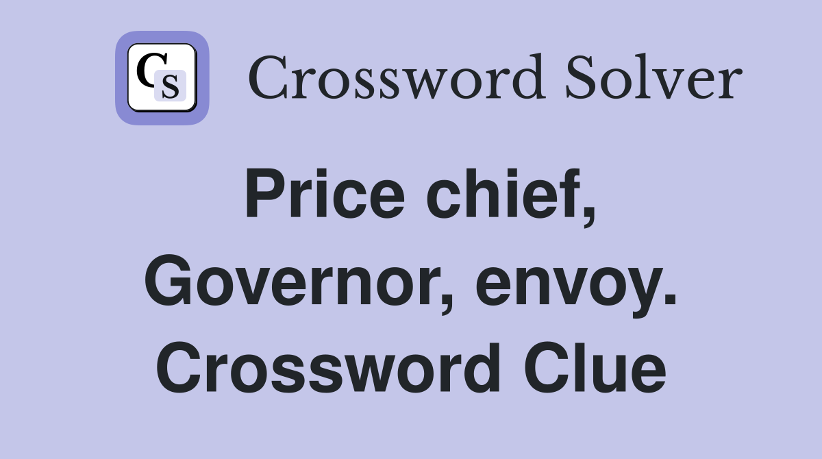 Price chief, Governor, envoy. Crossword Clue