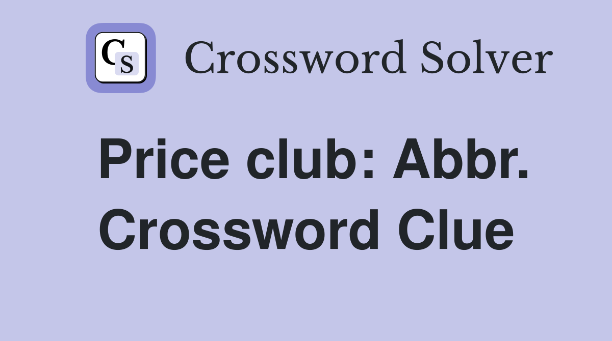 Price club: Abbr. Crossword Clue