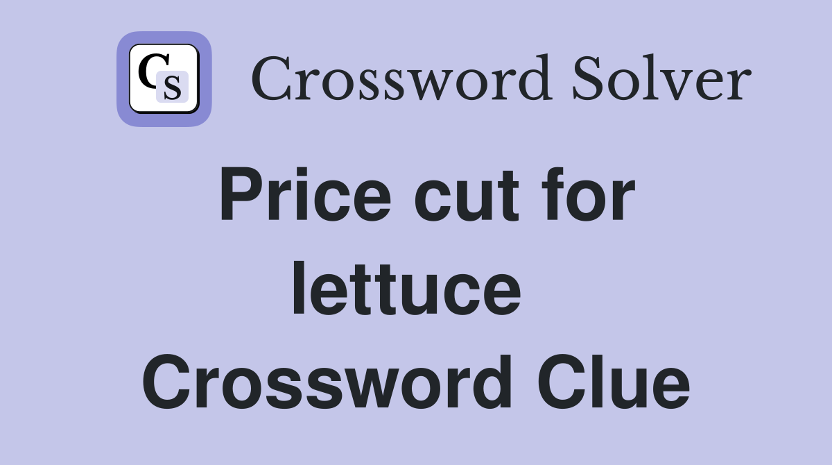 Price cut for lettuce  Crossword Clue