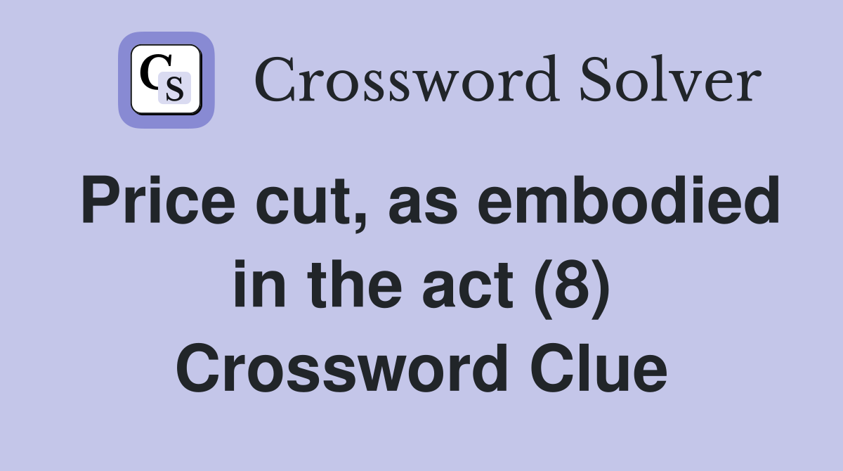 Price cut, as embodied in the act (8) Crossword Clue