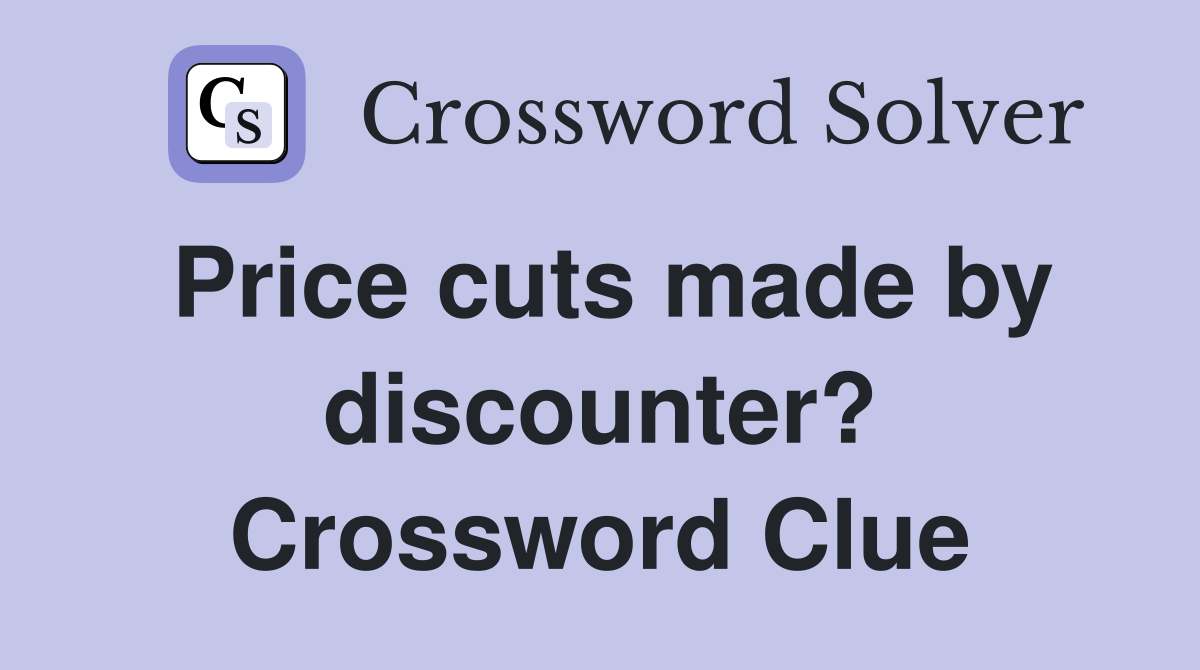 Price cuts made by discounter? Crossword Clue